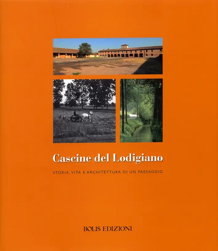 Cascine del Lodigiano. Storia, vita e architettura di un paesaggio