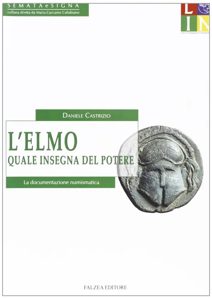 L'elmo quale insegna del potere. La documentazione numismatica<br>(in ristampa)