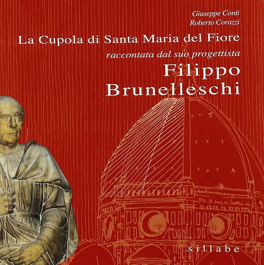 La cupola di Santa Maria del Fiore raccontata da colui che l'ha progettata: Filippo Brunelleschi
