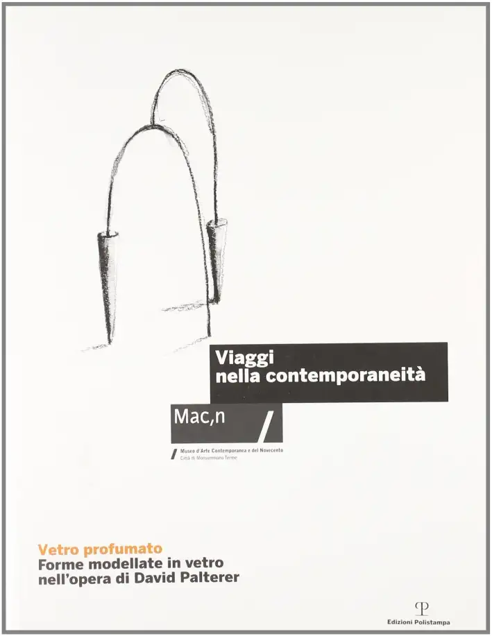 Vetro profumato. Forme modellate in vetro nell'opera di David Palterer