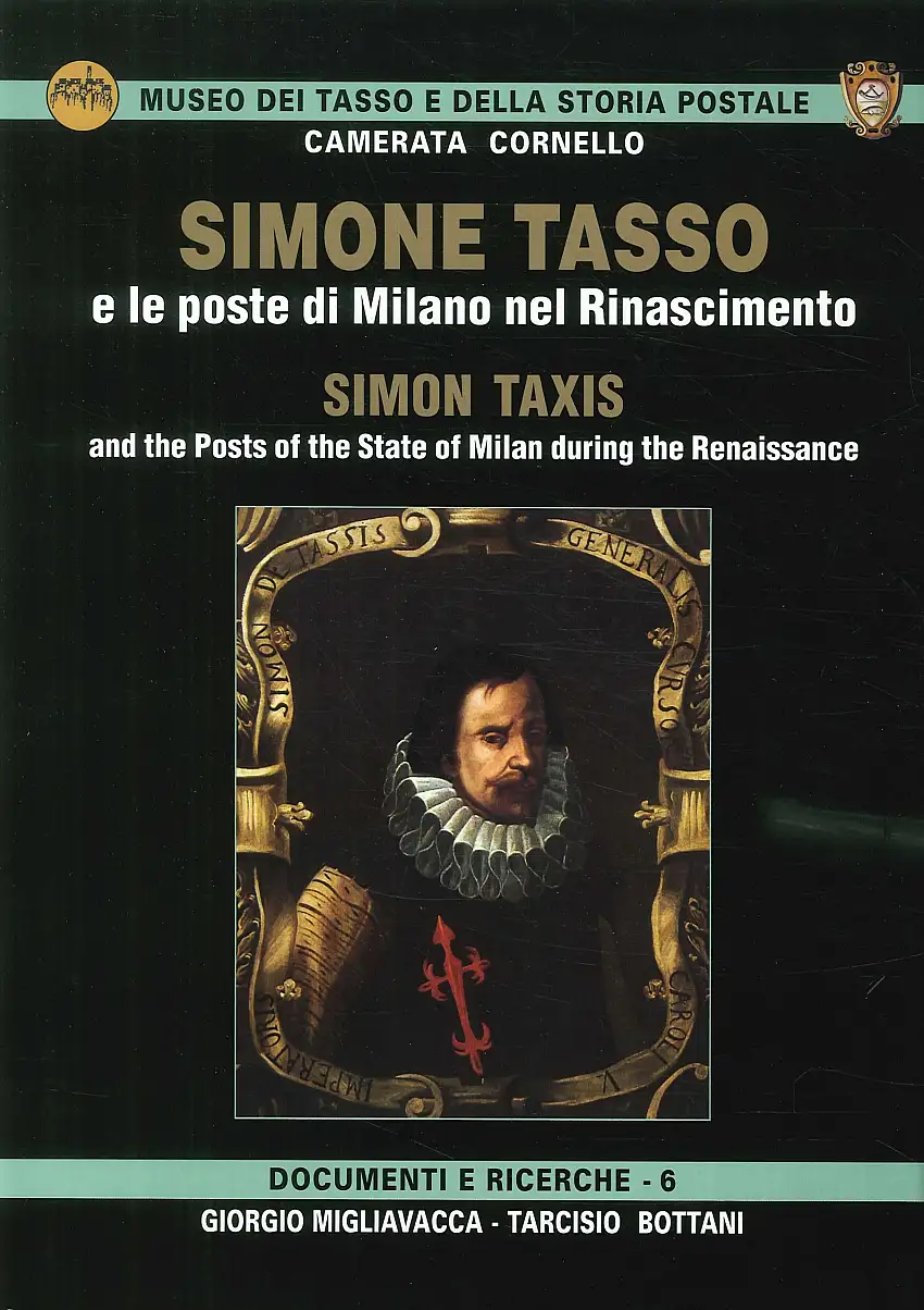 Simone Tasso e le poste di Milano nel Rinascimento. Simon Taxis and the posts of the state of Milan during the Renaissance