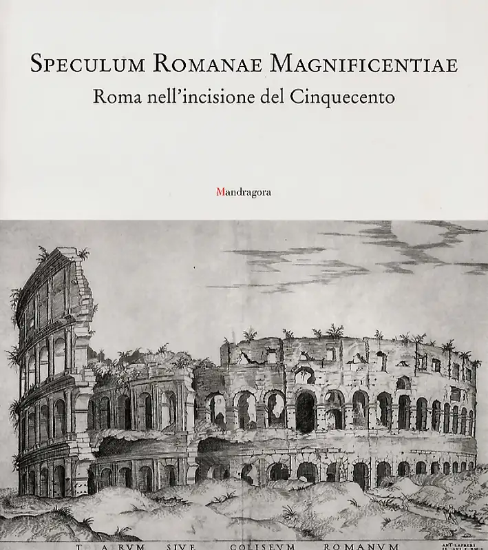 Speculum romanae magnificentiae. Roma nell'incisione del Cinquecento
