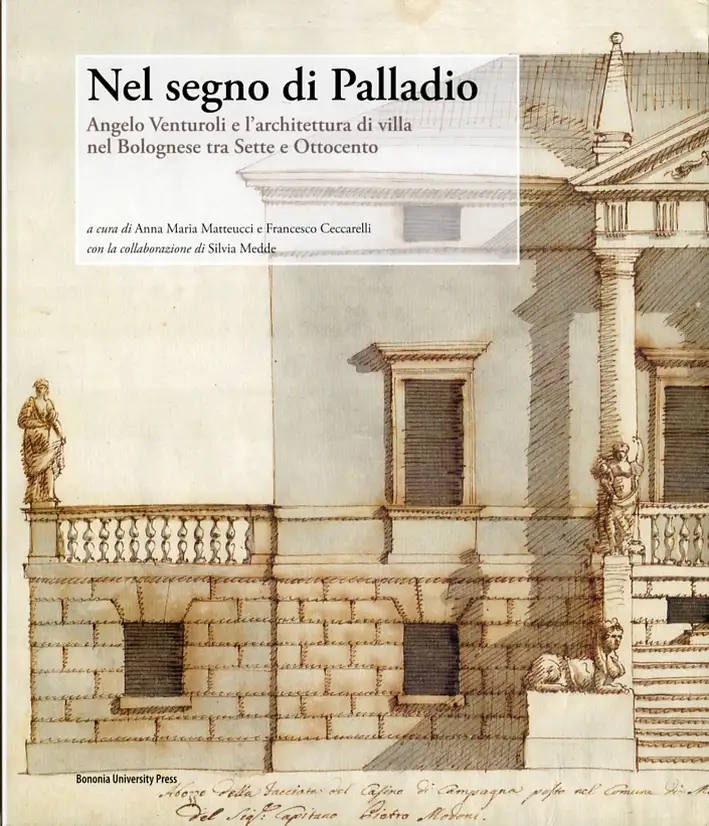 Nel segno di Palladio. Angelo Venturoli e l'architettura di villa nel bolognese tra Sette e Ottocento