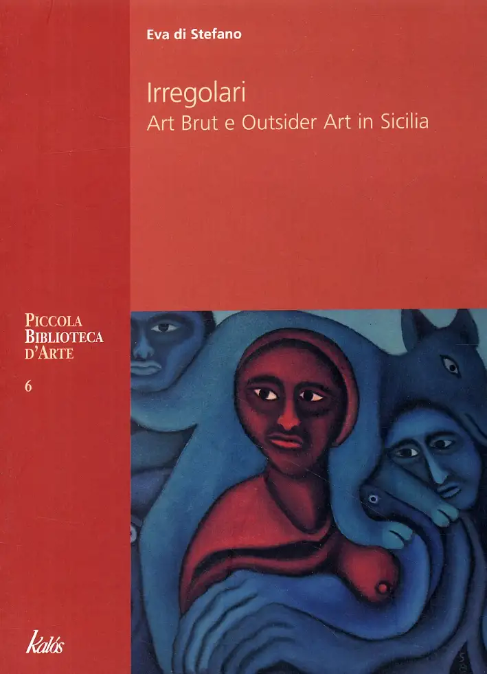 Irregolari. Art Brut e Outsider Art in Sicilia