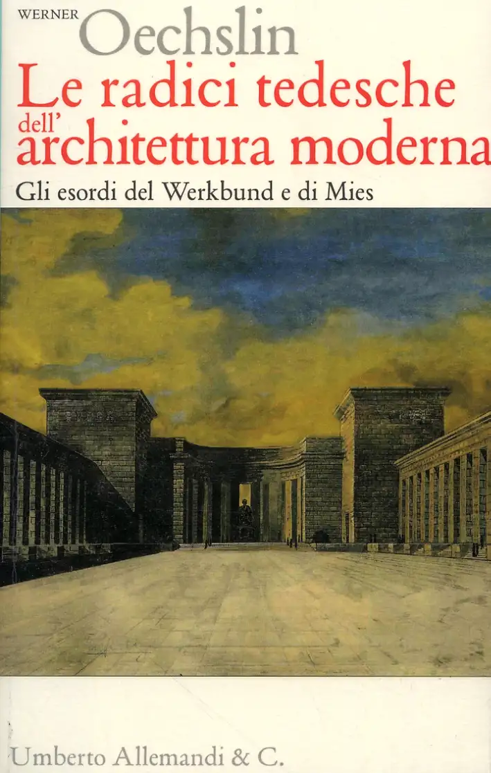 Le radici tedesche dell'architettura moderna. Gli esordi del Werkbund e di Mies