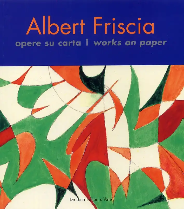 Albert Friscia. Opere su carta-Works on paper