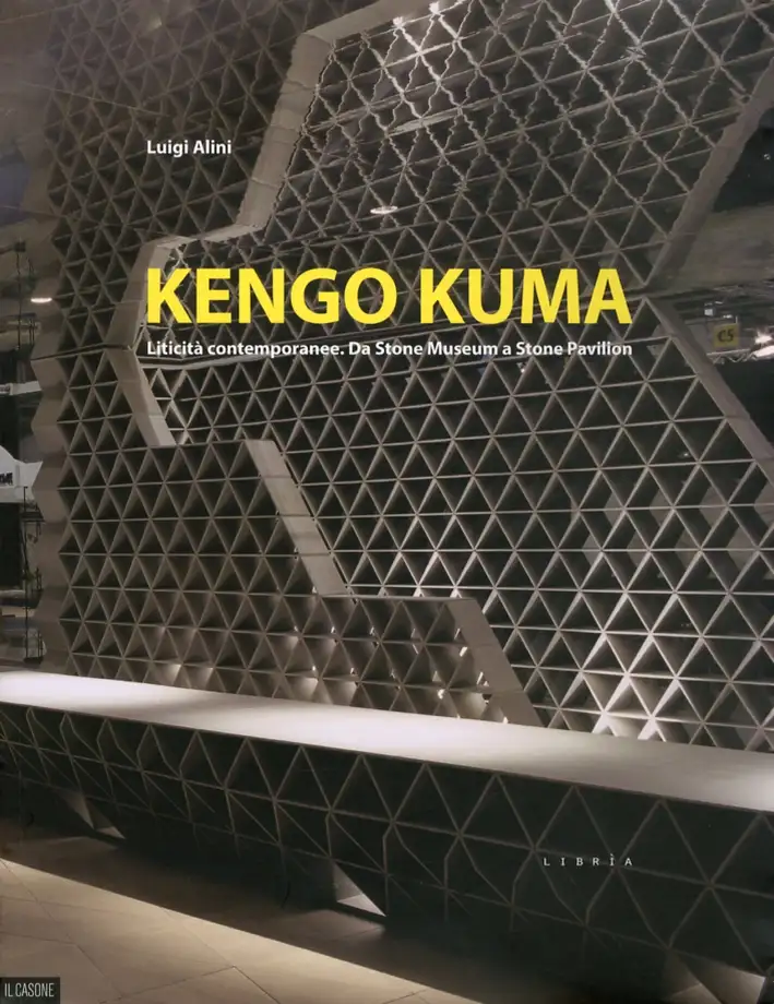 Kengo Kuma. Liticità contemporanee. Da Stone Museum a Stone Pavilion. [Edizione Italiana e Inglese]