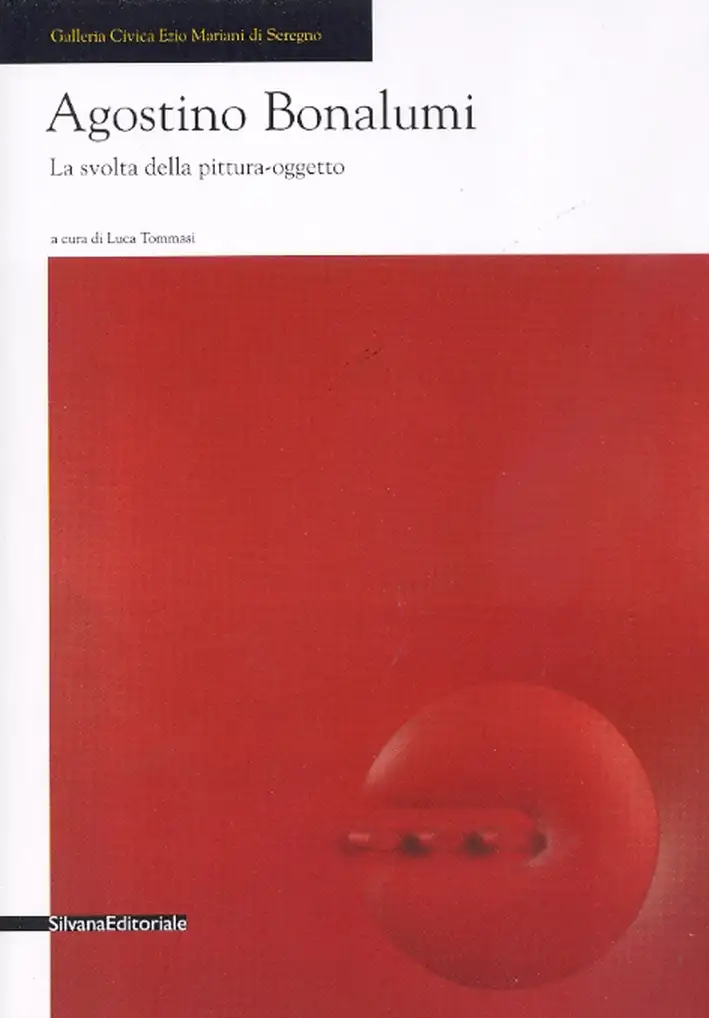 Agostino Bonalumi. La svolta della pittura-oggetto