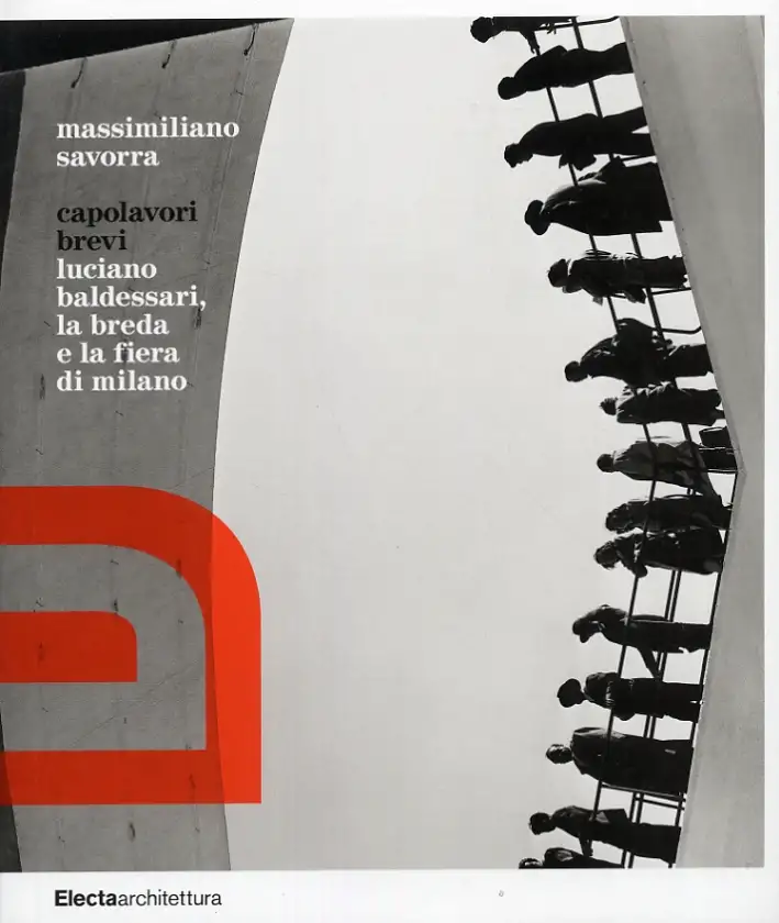 Capolavori brevi. Luciano Baldessari, la Breda e la Fiera di Milano