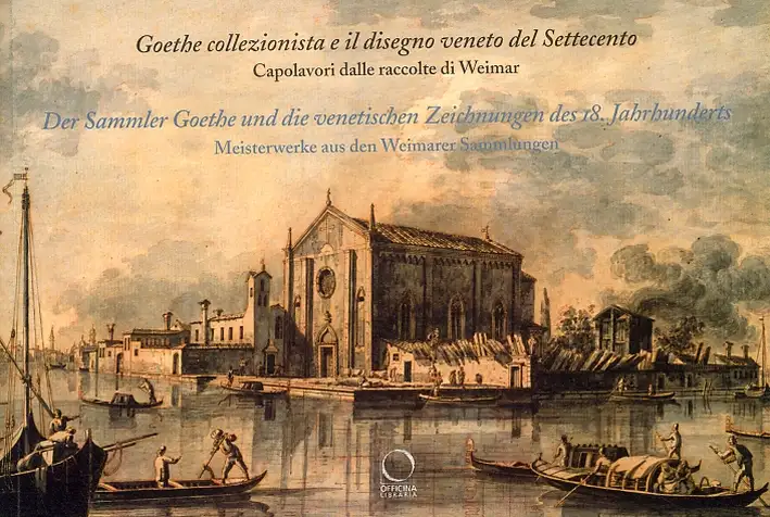 Goethe collezionista e il disegno veneto del Settecento. Capolavori dalle raccolte di Weimar. Der Sammler Goethe und die venetischen Zeichnungen des 18. Jahrhunderts. Meisterwerke aus den Weimarer Sammlungen