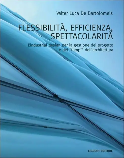 Flessibilità, efficienza, spettacolarità. L'industrial design per la gestione del progetto e dei «tempi» dell'architettura