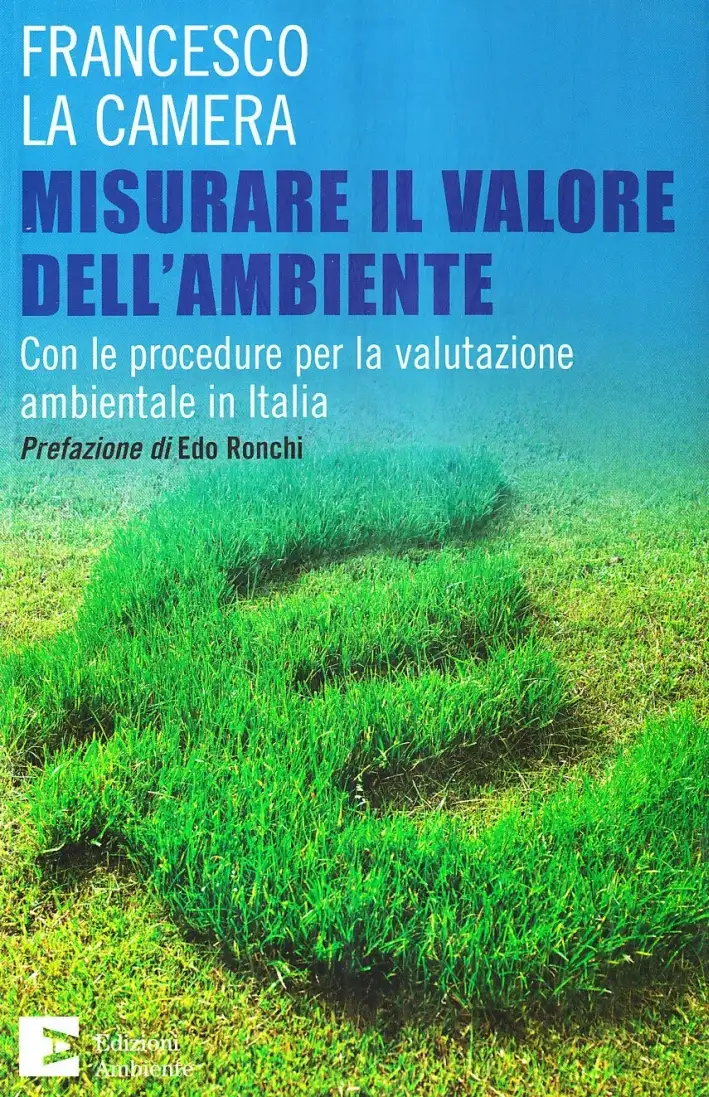 Misurare il valore dell'ambiente. Con le procedure per la valutazione ambientale in Italia