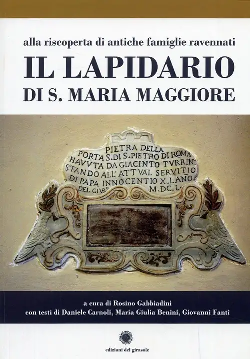 Alla Riscoperta di Antiche Famiglie Ravennati. Il Lapidario di S. Maria Maggiore