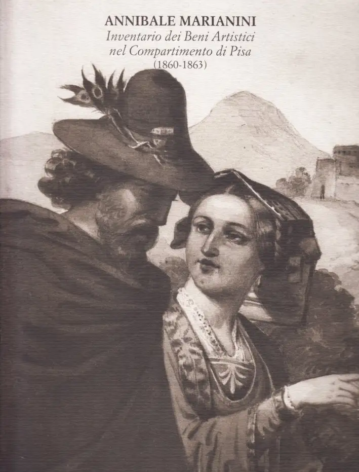 Annibale Marianini. Inventario dei Beni Artistici nel Compartimento di Pisa (1860-1863)