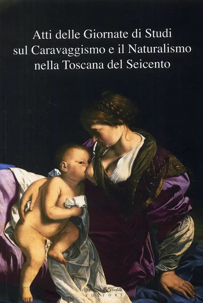 Atti delle Giornate di Studi sul Caravaggismo e il Naturalismo nella Toscana del Seicento