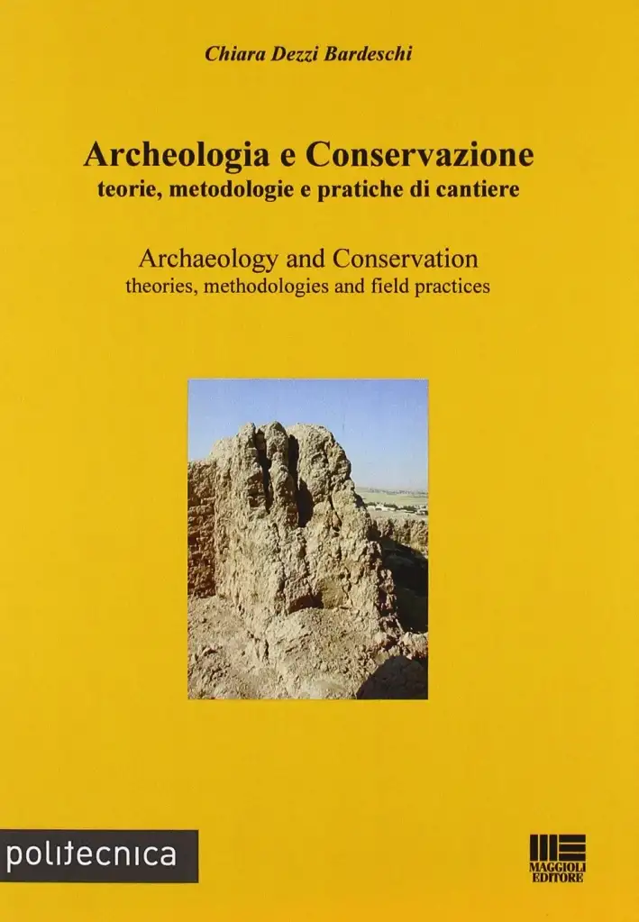 Archeologia e conservazione. Teorie, metodologie e pratiche di cantiere