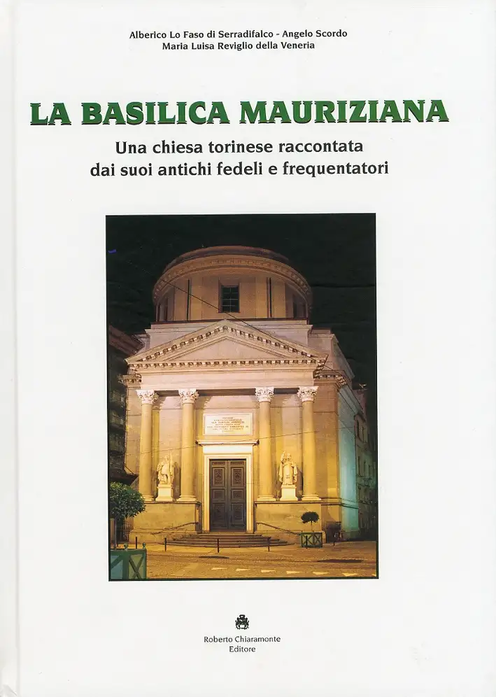 La Basilica Mauriziana. Una Chiesa Torinese Raccontata dai Suoi Antichi Fedeli e Frequentatori