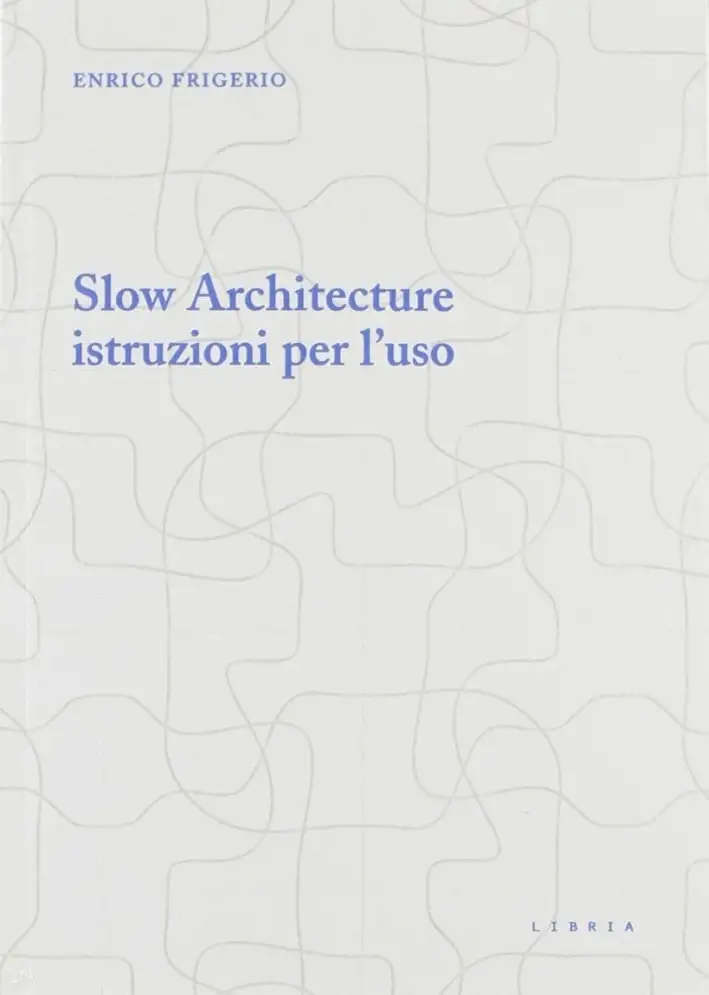 Slow architecture. Istruzioni per l'uso
