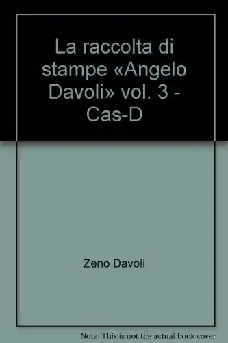 La raccolta di stampe «Angelo Davoli». Vol. 3: Cas-D