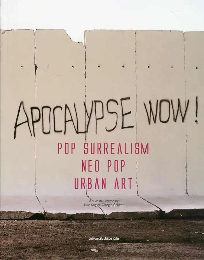 Pop Surrealism, Neo Pop, Urban Art. Apocalypse Wow! [Edizione Italiana e Inglese]