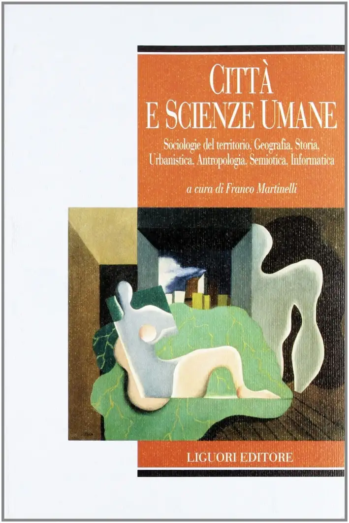 Città e scienze umane. Sociologie del territorio, geografia, storia, urbanistica, antropologia, semiotica, informatica