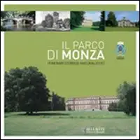 Il Parco di Monza. Itinerari Storico-Naturalistici