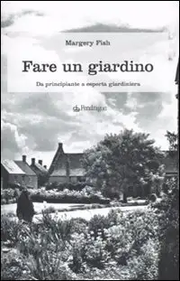Fare un giardino. Da principiante a esperta giardiniera