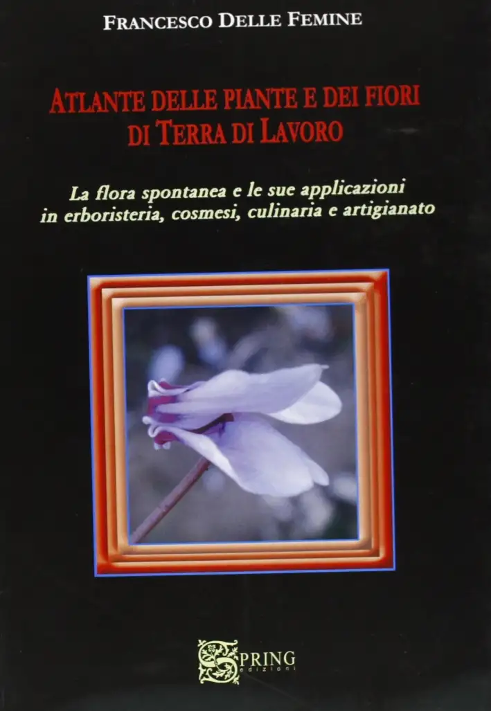 Atlante delle piante e della flora spontanea in terra di lavoro. Ediz. illustrata