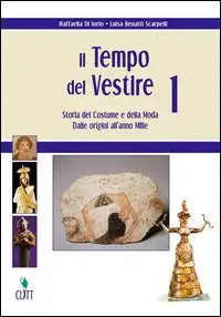 Il Tempo del Vestire. Storia del Costume e della Moda. Vol. 1