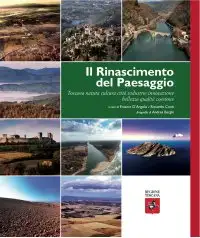 Il Rinascimento del paesaggio. Toscana natura cultura città industrie innovazione bellezza qualità coesione. Ediz. illustrata
