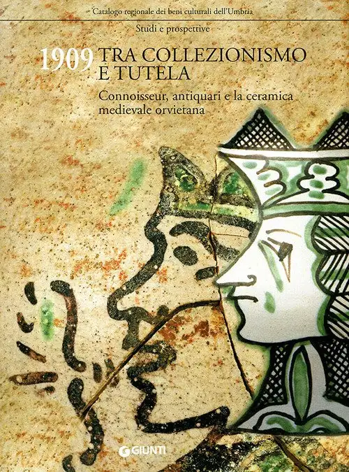 1909 tra Collezionismo e Tutela. Connoisseur, Antiquari e la Ceramica Medievale Orvietana