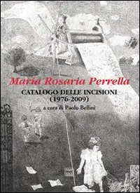 Maria Rosaria Perrella. Catalogo delle incisioni (1976-2009)
