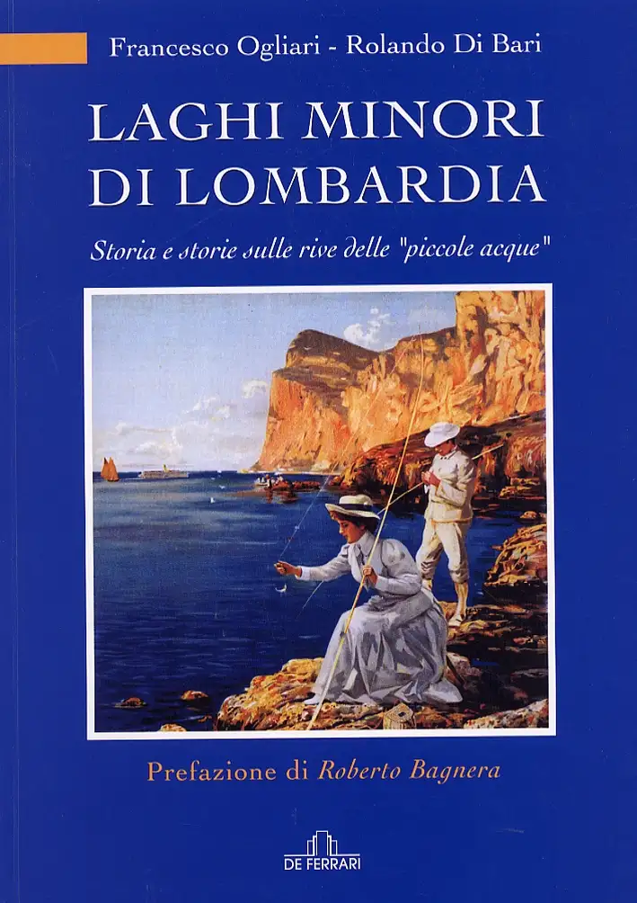 Laghi minori di Lombardia. Storia e storie sulle rive delle "piccole acque"