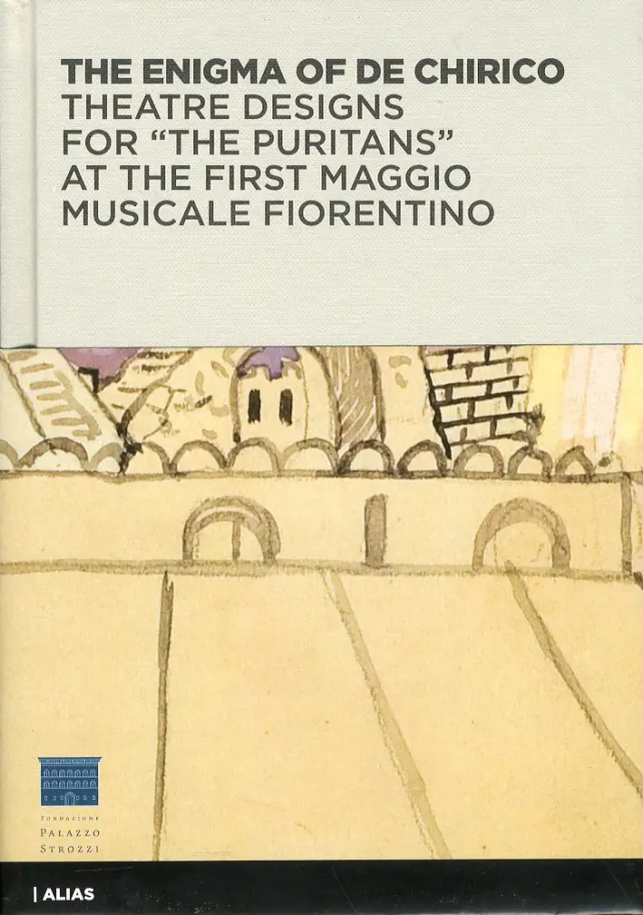 L'enigma di De Chirico. Bozzetti e figurini per «I puritani» del I Maggio musicale fiorentino
