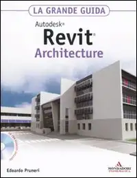 Autodesk Revit Architecture 2011. La grande guida. Con CD-ROM