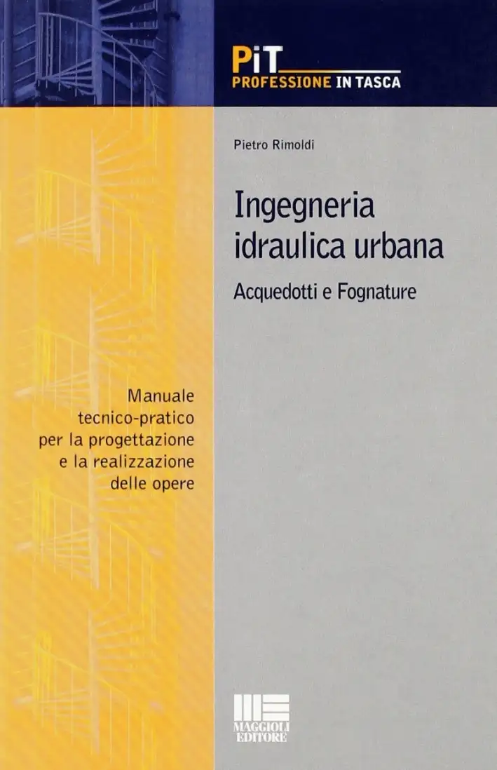 Ingegneria idraulica urbana. Acquedotti e fognature. Manuale-tecnico pratico per la progettazione e la realizzazione delle opere