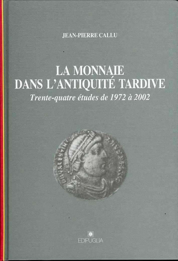 La monnaie dans l'antiquité tardive. Trente-quarante études de 1972 à 2002