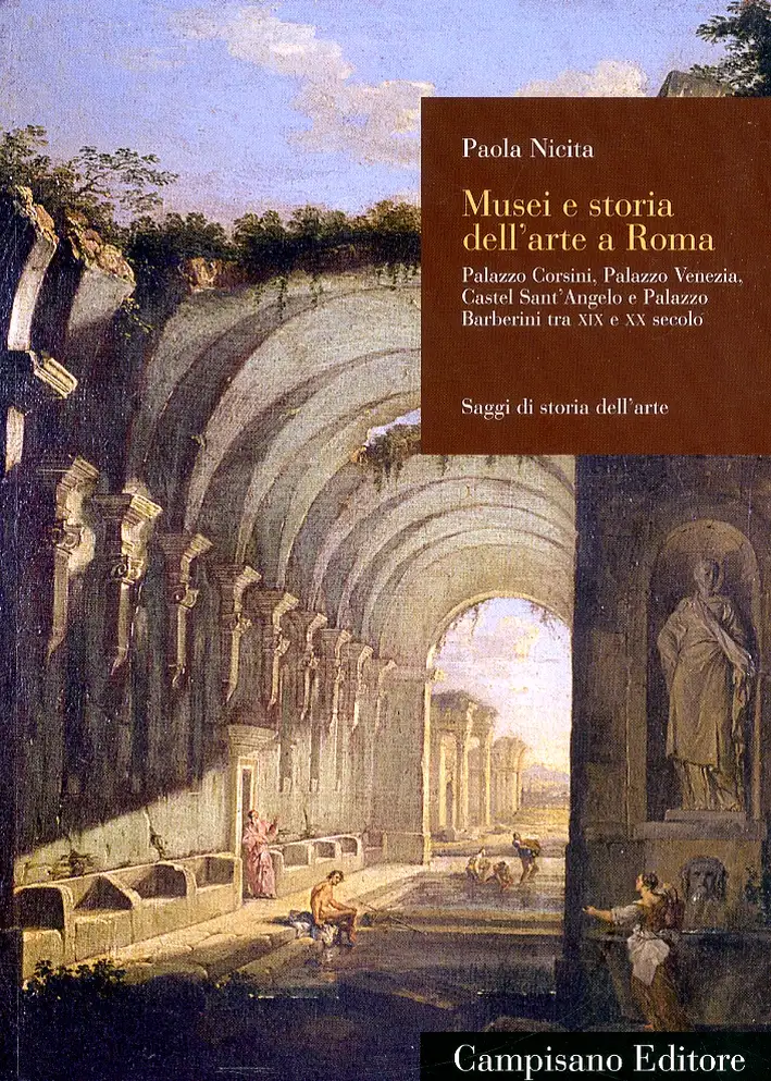 Musei e storia dell'arte a Roma. Palazzo Corsini, Palazzo Venezia, Castel Sant'Angelo e Palazzo Barberini tra XIX e XX secolo