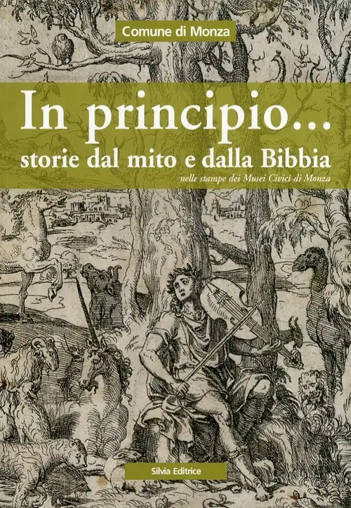 In principio... Storie dal mito e dalla Bibbia nelle stampe dei Musei Civici di Monza
