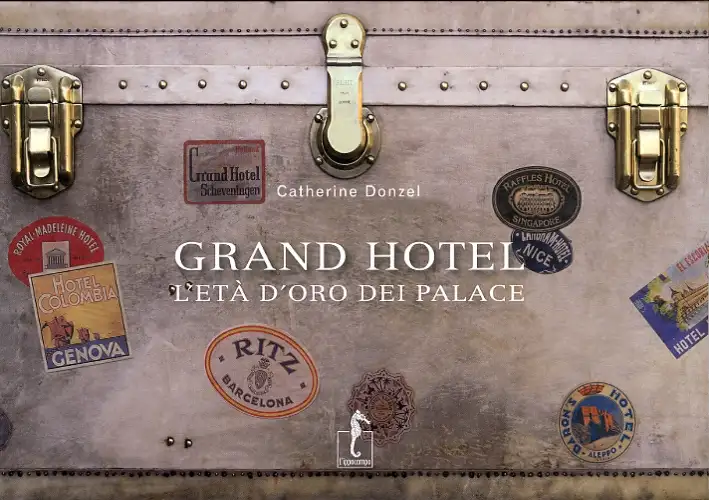 Grand Hotel. L'età d'oro dei palace