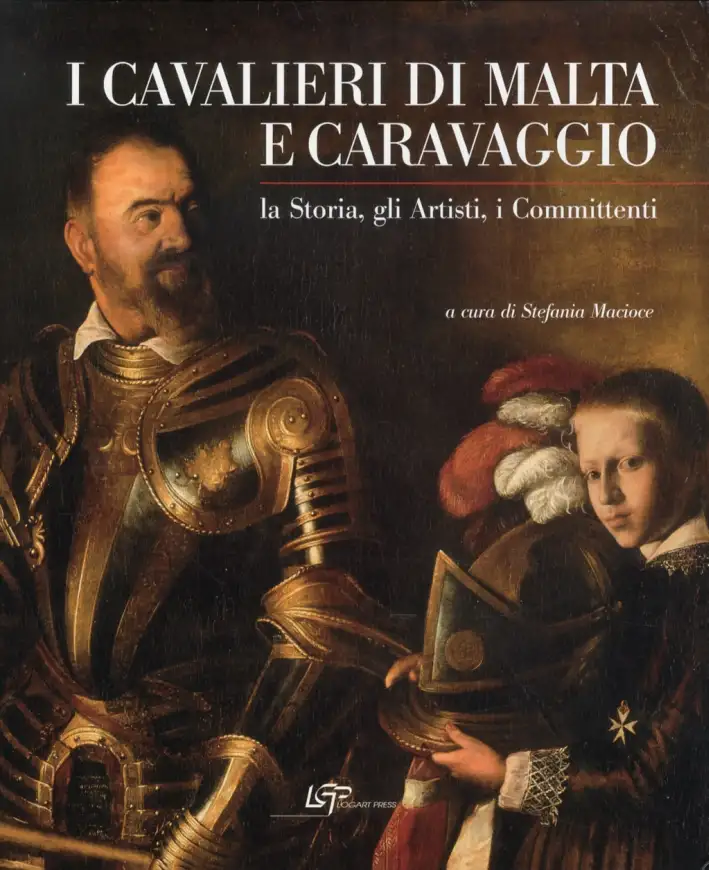 I Cavalieri di Malta e Caravaggio. La Storia, gli Artisti, i Committenti.