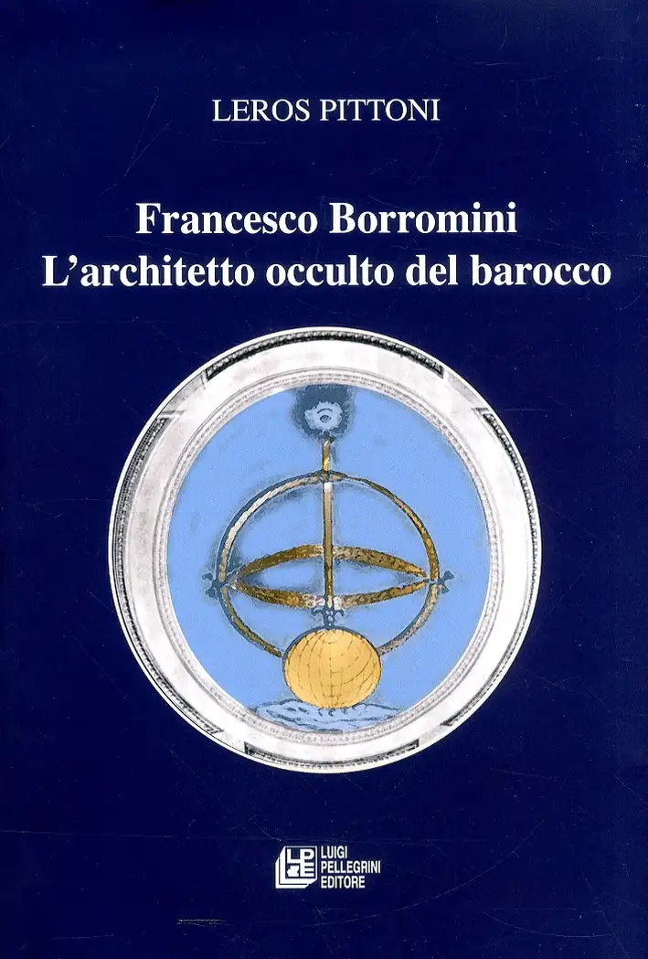 Francesco Borromini. L'architetto occulto del barocco
