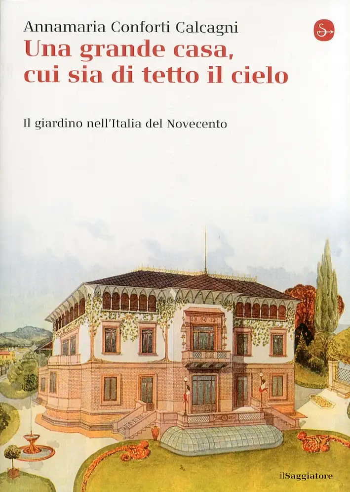 Una gran casa, cui sia di tetto il cielo. Il giardino nell'Italia del Novecento