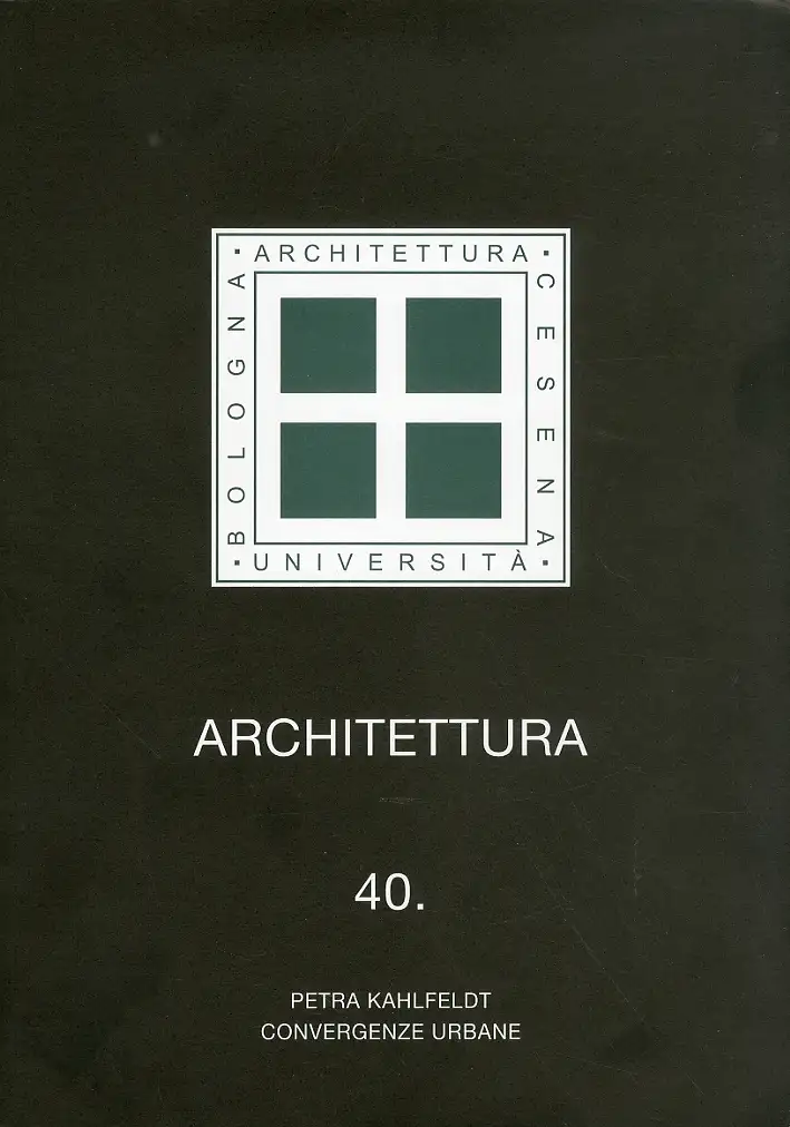 Architettura. Vol. 40: Petra Kahlfeldt. Convergenze urbane