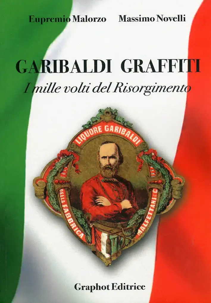 Garibaldi graffiti. I mille volti del Risorgimento