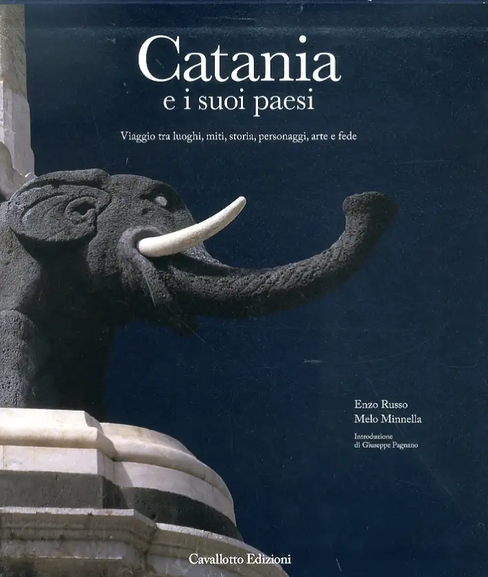 Catania e i suoi paesi. Viaggio tra luoghi, miti, storia, personaggi, arte e fede