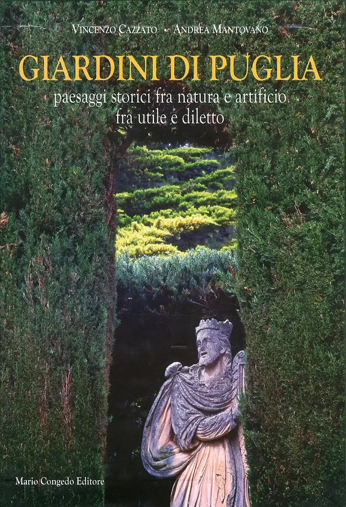 Giardini di Puglia. Paesaggi Storici fra Natura e Artificio fra Utile e Diletto<br>(in ristampa)