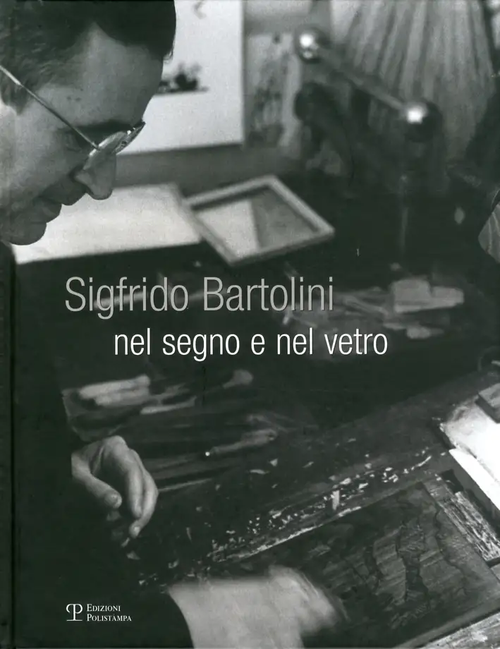 Sigfrido Bartolini. Nel Segno e nel Vetro