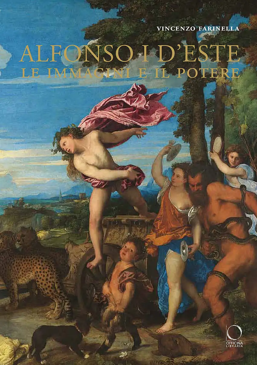 Alfonso I d'Este. Le Immagini e il Potere: Da Ercole De' Roberti a Michelangelo