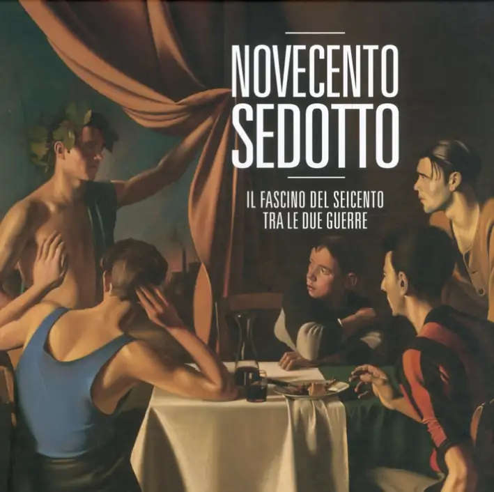 Novecento sedotto. Il fascino del Seicento tra le due guerre
